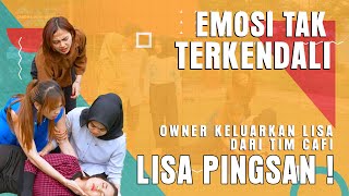 EMOSI TAK TERKENDALI. OWNER KELUARKAN LISA DARI TIM CAFI. LISA PINGSAN