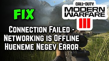 How to Fix Modern Warfare 3 "Connection Failed, Networking is Offline" Hueneme Negev Error