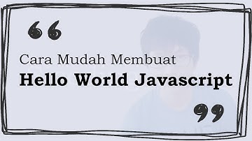 Hello World Tanpa Ribet! Tutorial Mudah Membuat Hello World dengan Javascript