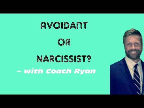 Avoidant or narcissist?