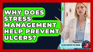 Why Does Stress Management Help Prevent Ulcers? - Ulcer Support Network