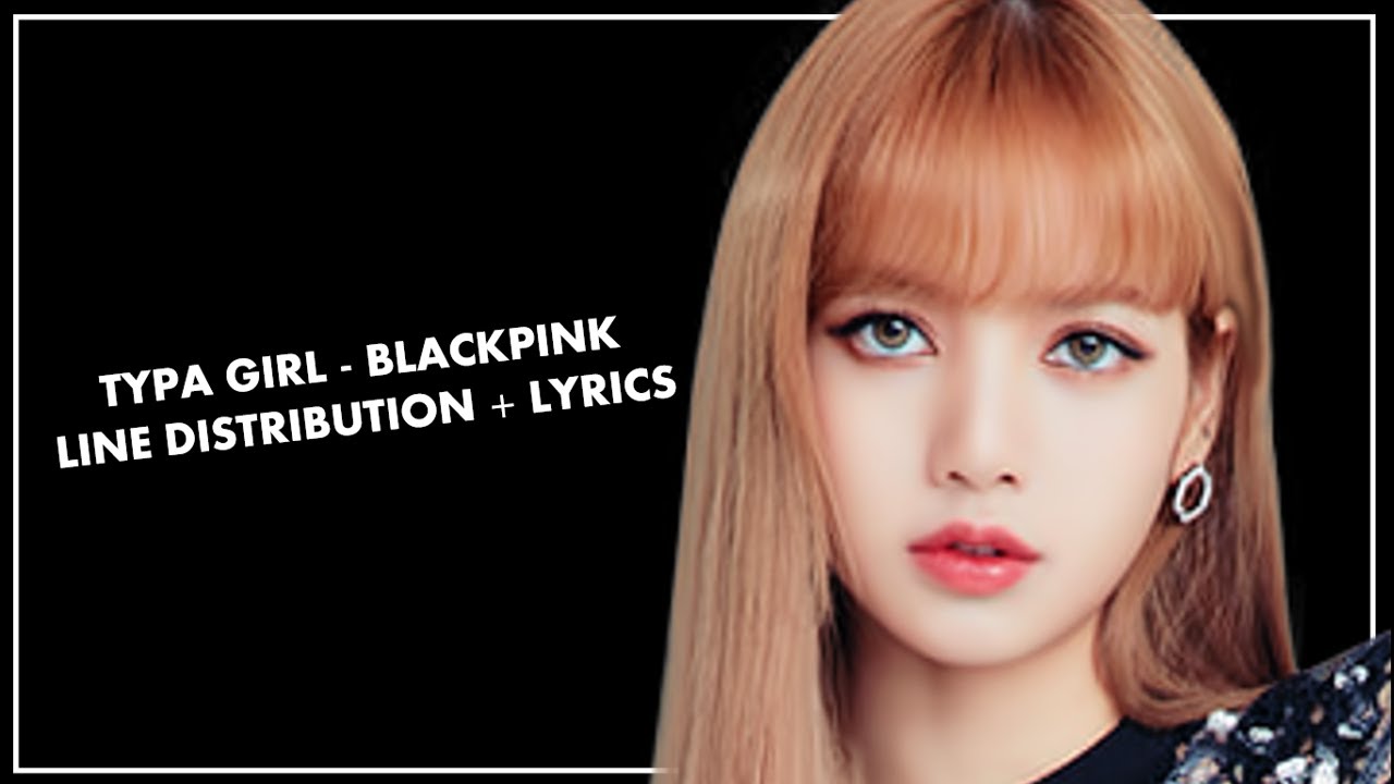 BLACKPINK TYPA GIRL LINE DISTRIBUTION + LYRICS YouTube