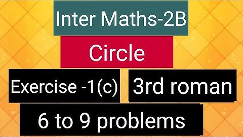 Inter Maths-2B - Circles- Exercise-1(c)- 3rd roman- 6 to 9 problems