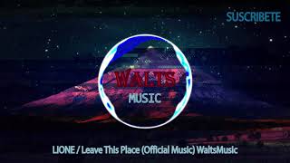 LIONE - Leave This Place & Walths ᴴᴰ