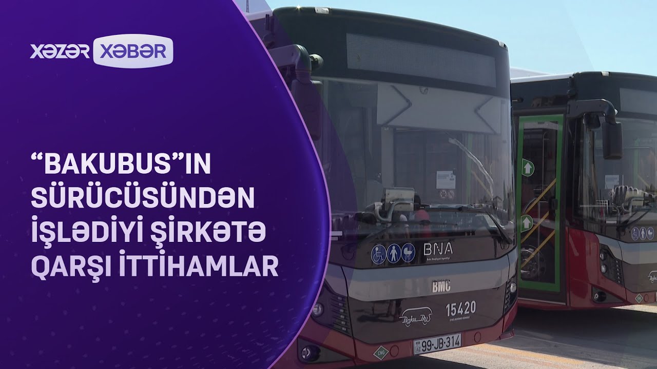 “BakuBus”ın sürücüsündən işlədiyi şirkətə qarşı İTTİHAMLAR