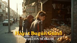 Hayat Bugün Güzel Enstrümantal Neşeli Fon Müziği