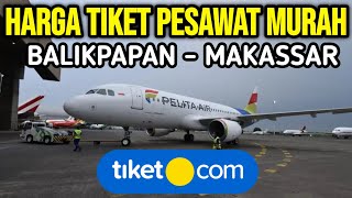 HARGA TIKET PESAWAT BALIKPAPAN MAKASSAR DI TIKET.COM UPDATE HARGA TIKET PESAWAT MURAH HARI INI