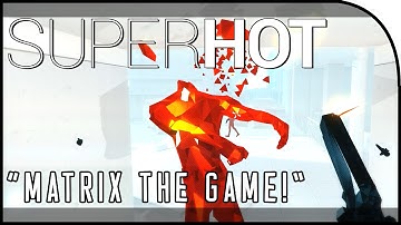SUPERHOT Gameplay Part 1 - "MATRIX THE GAME!"