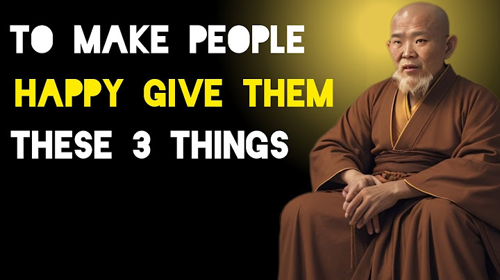 To Make  People Happy Give  Them These 3 Things - Zen And Buddhist Teachings
