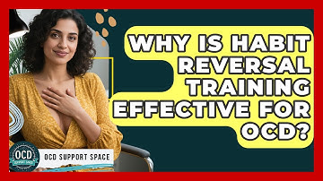 Why Is Habit Reversal Training Effective For OCD? - OCD Support Space