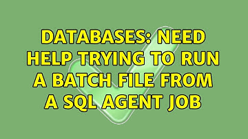 Databases: Need help trying to run a batch file from a SQL Agent job