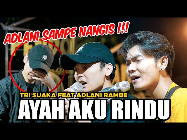 AYAH AKU RINDU - TRI SUAKA FT. ADLANI RAMBE (LIVE NGAMEN) class=