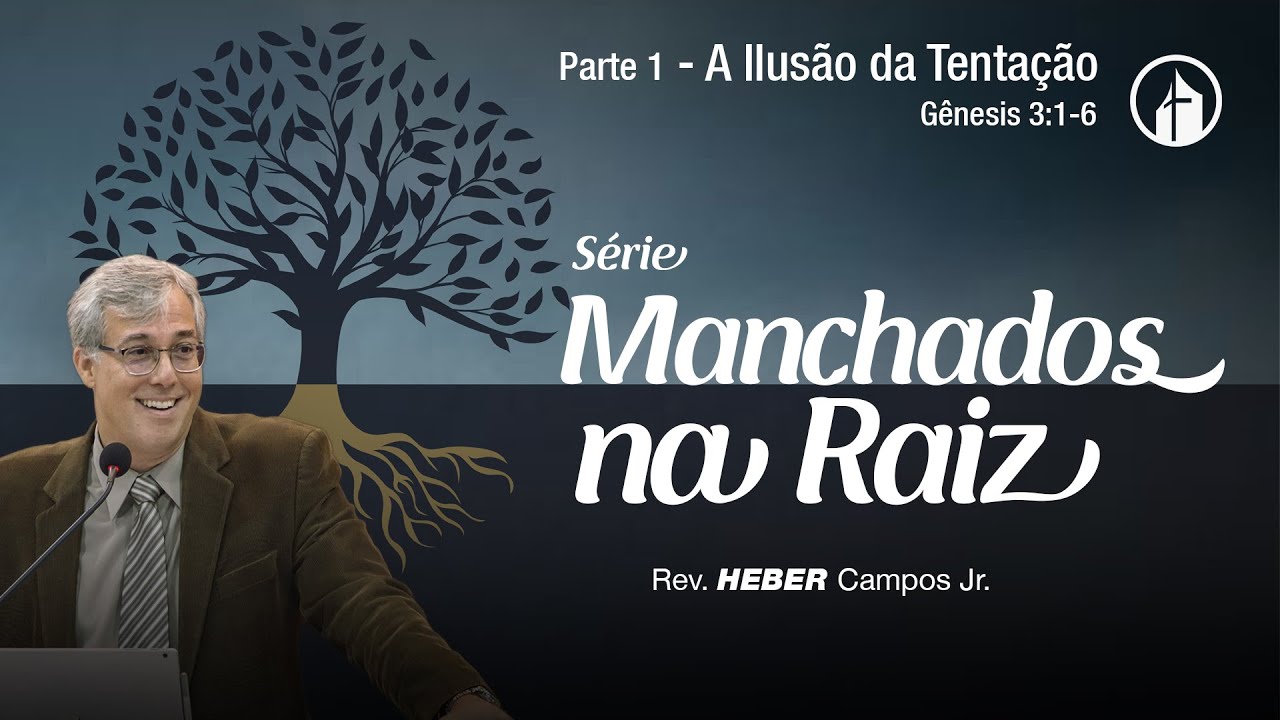 Parte 1 - A Ilusão da Tentação - Rev. Heber Campos Jr.