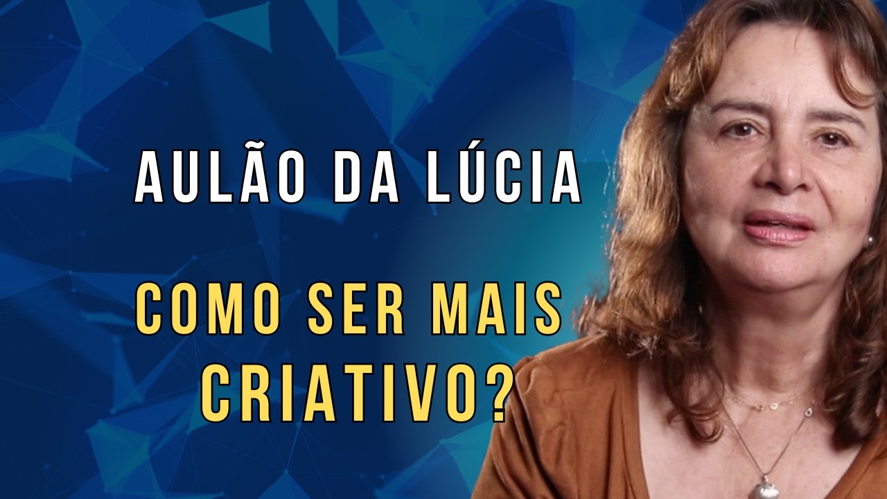 AULÃO sobre CRIATIVIDADE: Algo que só você pode trazer ao mundo - Lúcia Helena Galvão, Nova Acrópole