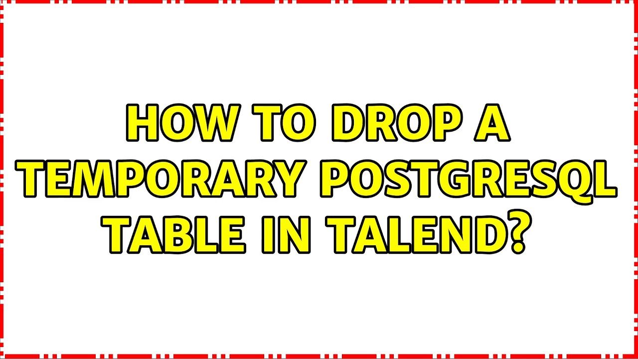 How to drop a temporary postgresql table in Talend? - YouTube