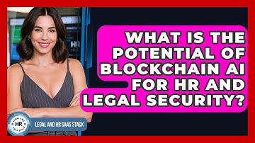 What Is The Potential Of Blockchain AI For HR And Legal Security? - Legal And HR SaaS Stack