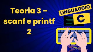 Teoria 3 - Scanf e printf parte 2 | Corso pratico di C