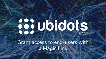 Ubidots LIVE! Grant access to end-users with a Magic Link