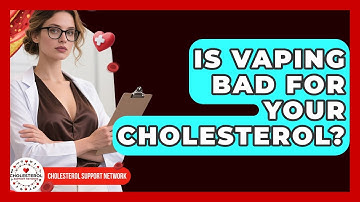 Is Vaping Bad For Your Cholesterol? - Cholesterol Support Network