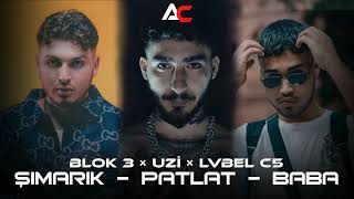 Blok3 × Uzi̇ × Lvbel C5 - Patlat & Şimarik & Baba (Remix)