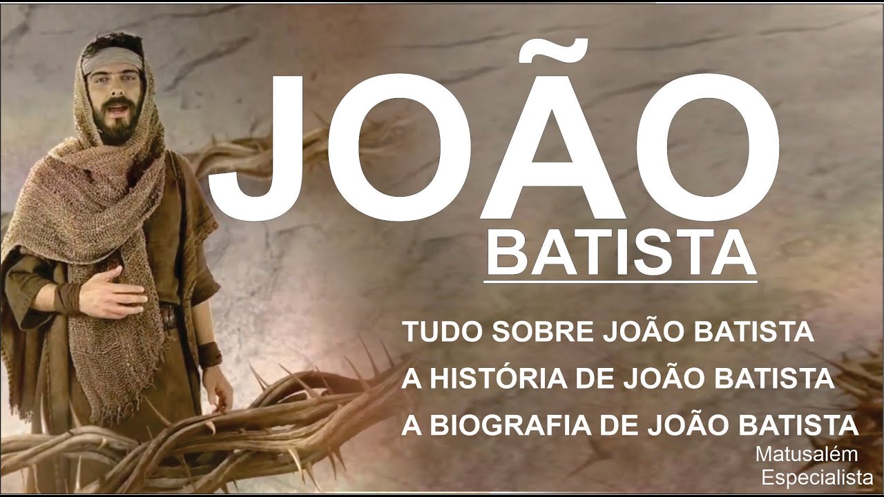 ESTUDO SOBRE JOÃO BATISTA, (TUDO SOBRE JOÃO BATISTA) QUEM BATIZOU JOÃO ...