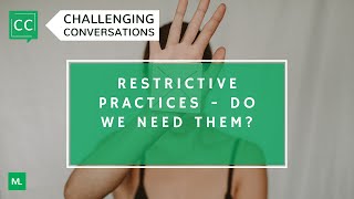 Restrictive Practices: Do We Need Them | Challenging Conversations