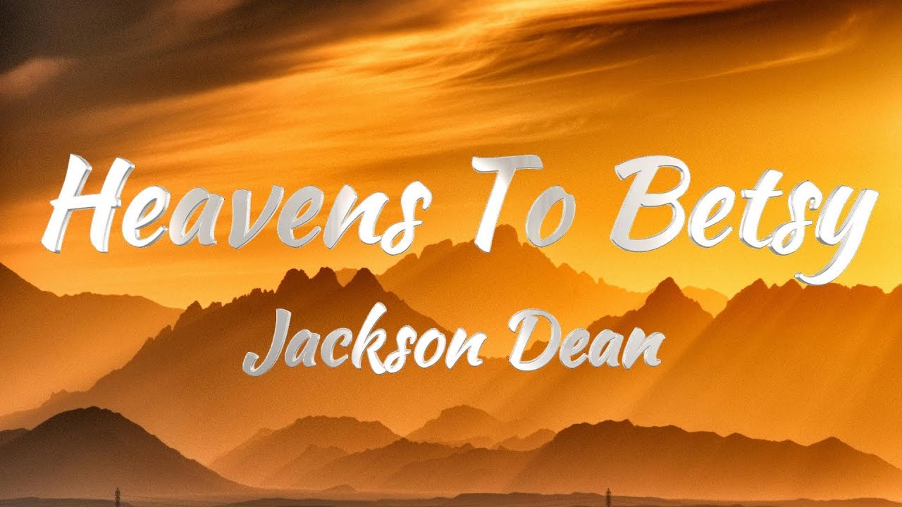 Jackson Dean - Heavens To Betsy (Lyrics) Jackson Dean - Heavens To Betsy (Lyrics)