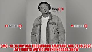 GMo - Klein Vrydag Throwback Amapiano Mix 07.05.2026 - Late Nights with Olwethu Nodada Show