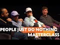 People Just Do Nothing | Masterclass