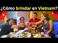 ¿CÓMO se BRINDA en VIETNAM?