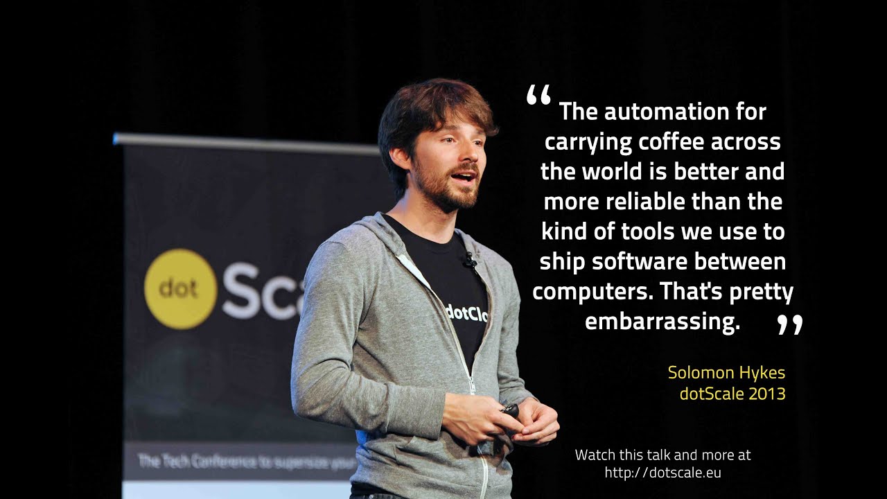 dotScale 2013 - Solomon Hykes - Why we built Docker - YouTube
