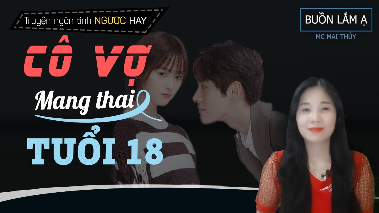 Cô Vợ Mang Thai Tuổi 18 - Truyện Ngôn Tình Cha Nuôi Bán Con Làm Vợ MC Mai Thủy Kể Buồn