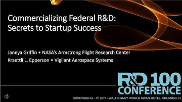 Commercializing Federal R&D: Secrets to Startup Success - a 2017 R&D 100 Conference Presentation