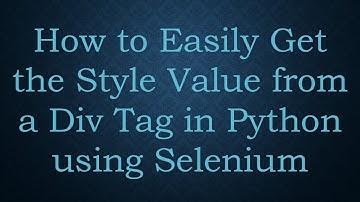 How to Easily Get the Style Value from a Div Tag in Python using Selenium
