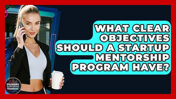 What Clear Objectives Should A Startup Mentorship Program Have? - Founders Supporting Founders