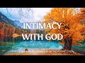 INTIMACY WITH GOD | Instrumental Worship & Scriptures with Nature | Christian Harmonies