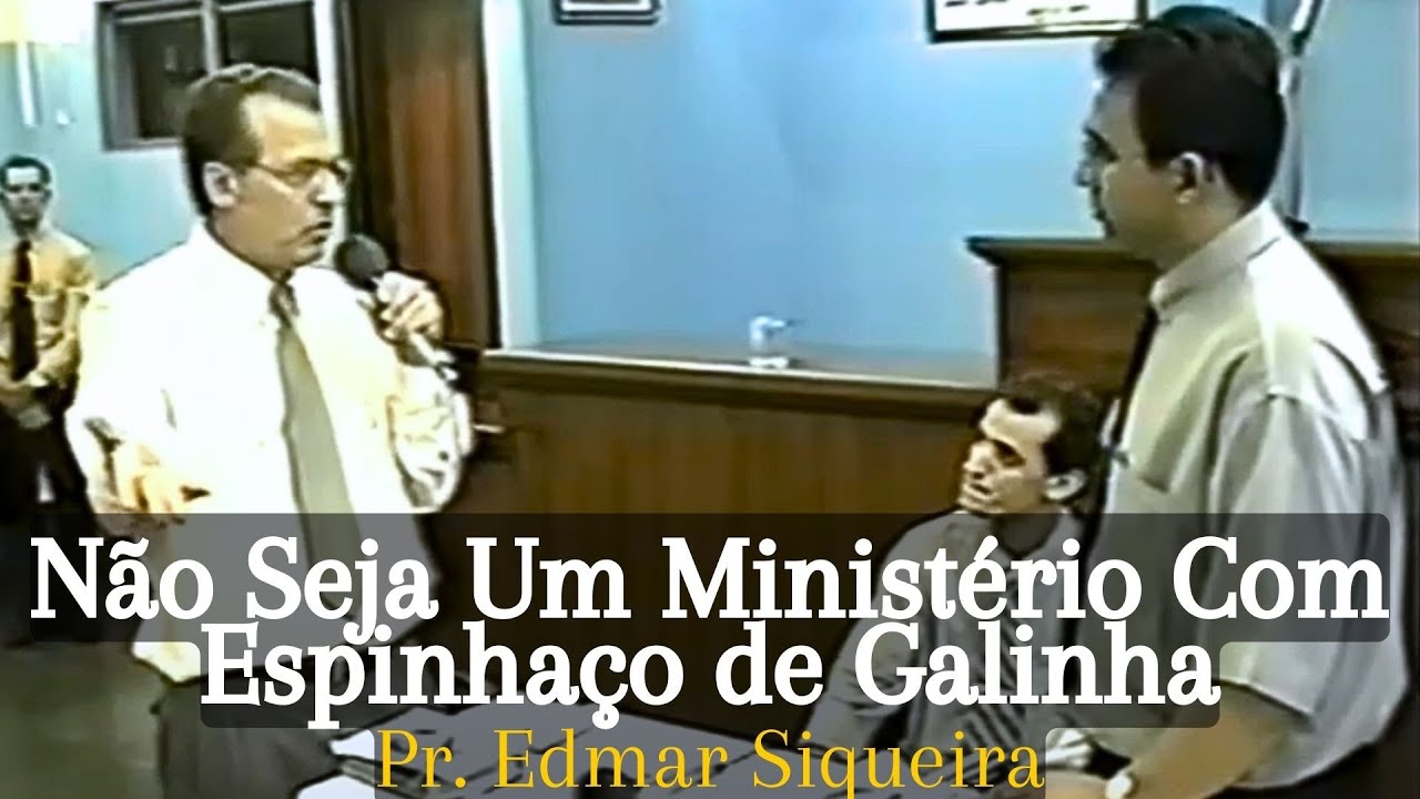 DESTAQUE - Não Seja Um Ministério Com Espinhaço de Galinha - Pr. Edmar Siqueira.