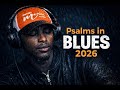 Psalms  in Blues Playlist 2026 |  from Pain to Prayer &amp; Praise