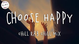 Choose Happy ❤️ Pop RnB Chill Mix Music | Latest English Songs 2021