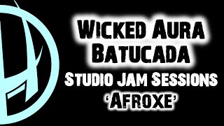 Wicked Aura Batucada: Afroxe (Studio Jam Sessions)