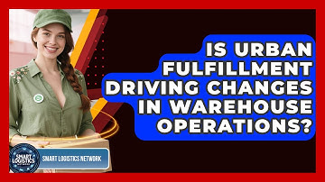 Is Urban Fulfillment Driving Changes in Warehouse Operations? | Smart Logistics Network News
