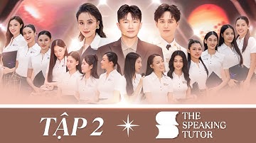 TẬP 2 THE SPEAKING TUTOR | GIẢI PHÁP KIẾN THỨC - PHƯƠNG PHÁP CẢI THIỆN GIỌNG NÓI & DIỄN ĐẠT