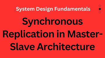 Synchronous Replication in Master-Slave Architecture |   System Design Fundamentals