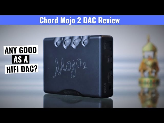 Still Relevant? Chord Mojo 2 DAC Review class=