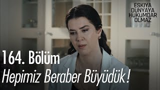 Hepimiz beraber büyüdük! - Eşkıya Dünyaya Hükümdar Olmaz 164. Bölüm