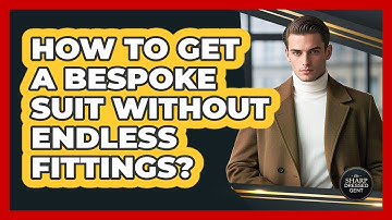How To Get A Bespoke Suit Without Endless Fittings? - The Sharp Dressed Gent