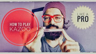 How to play Kazoo (LIKE A PRO)