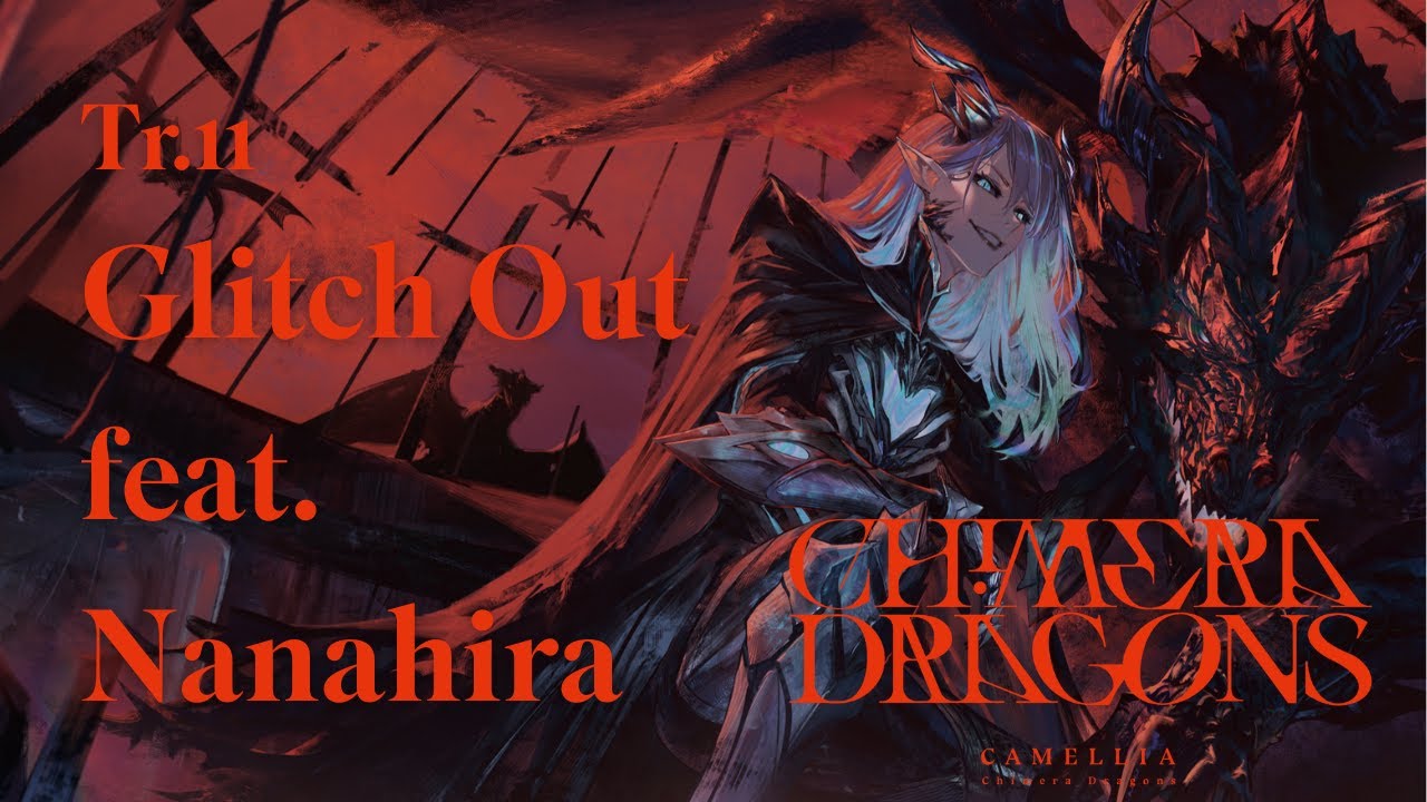 [Chimera Dragons] Tr.11 Glitch Out feat. ななひら