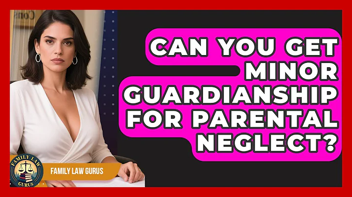 Can You Get Minor Guardianship For Parental Neglect? - Family Law Gurus