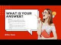 WHAT IS YOUR ANSWER